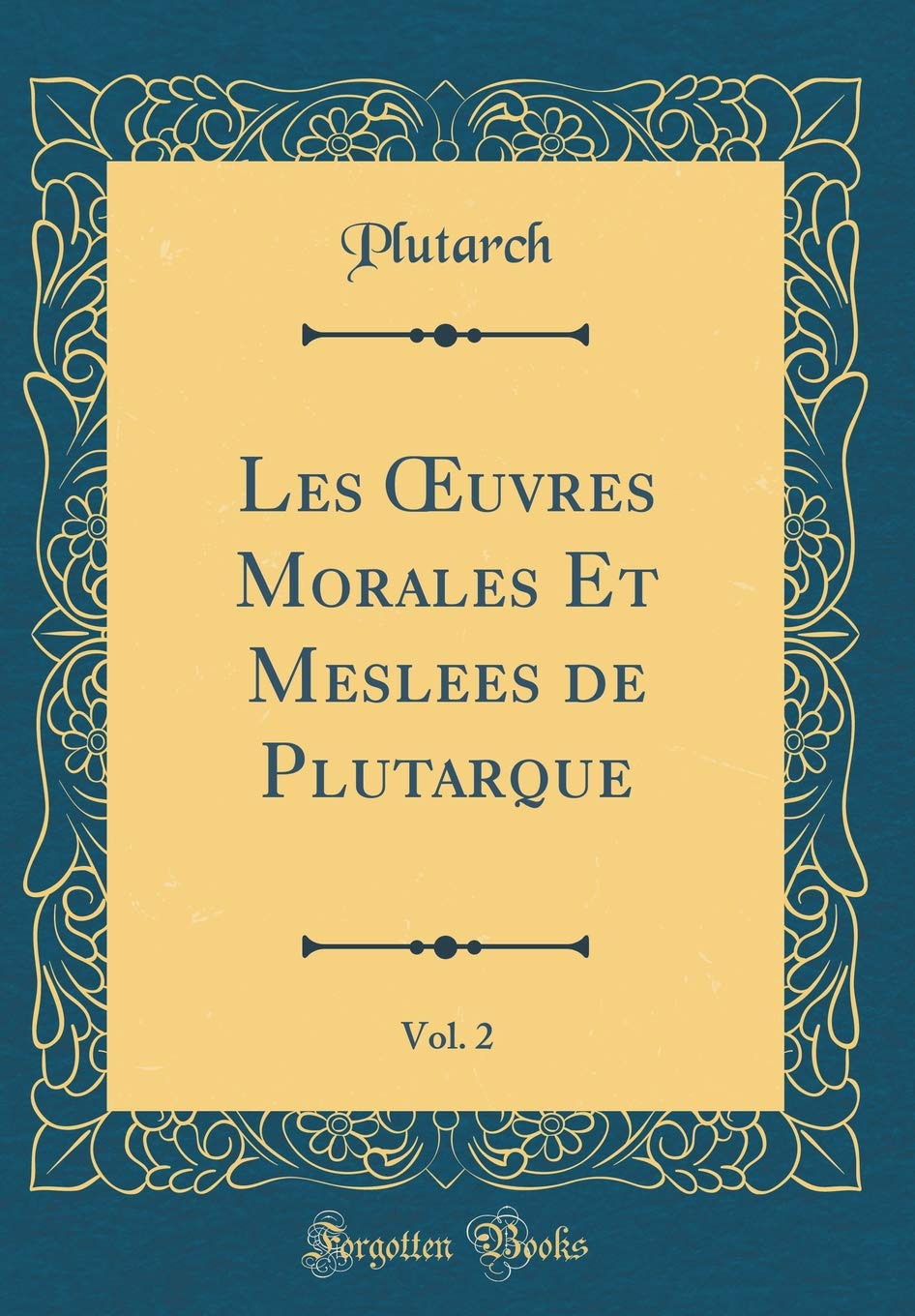 Les OEuvres Morales Et Meslees de Plutarque, Vol. 2 (Classic Reprint) Essays & Short Stories