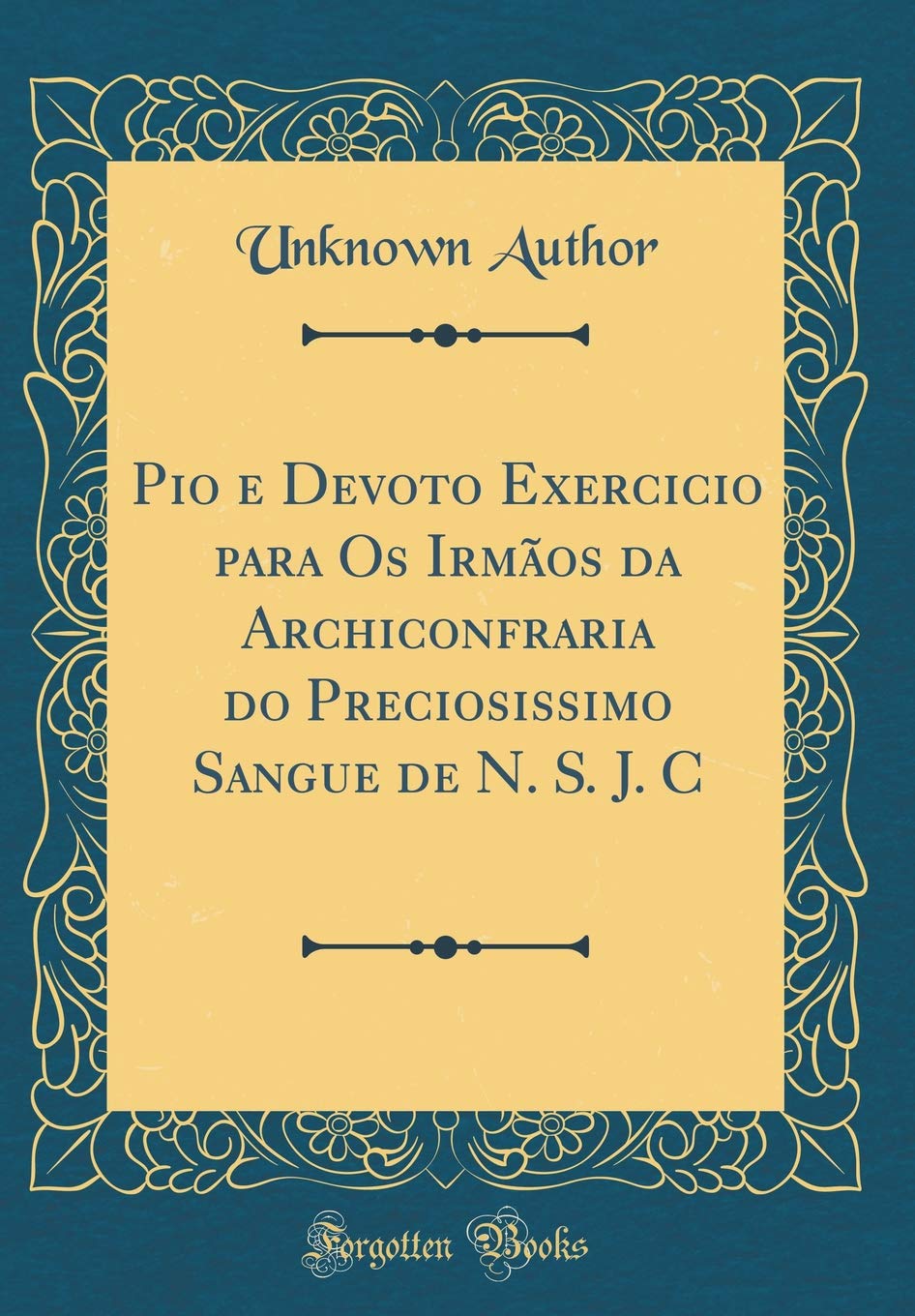 Pio e Devoto Exercicio para Os Irmãos da Archiconfraria do Preciosissimo Sangue de N. S. J. C (Classic Reprint) Self-help