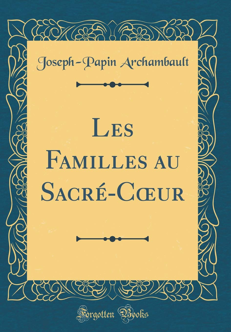 Les Familles au Sacré-Coeur (Classic Reprint) Film, Art & Culture