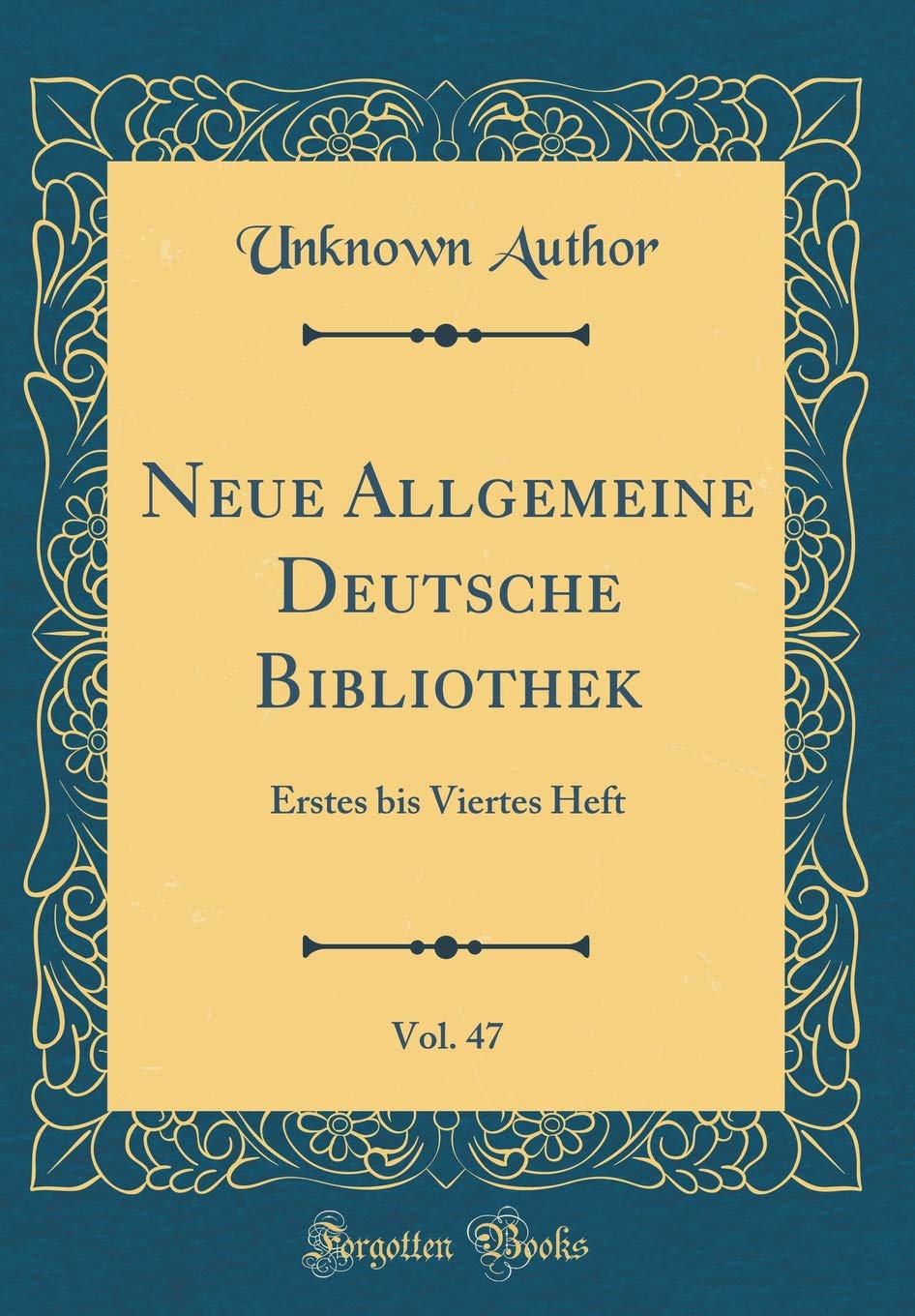 Neue Allgemeine Deutsche Bibliothek, Vol. 47: Erstes bis Viertes Heft (Classic Reprint) Film, Art & Culture