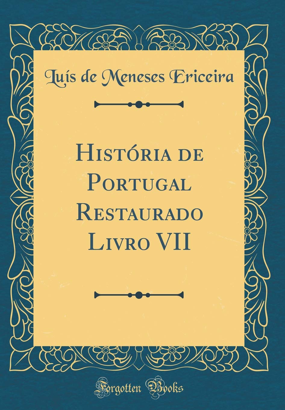 História de Portugal Restaurado Livro VII (Classic Reprint) Film, Art & Culture