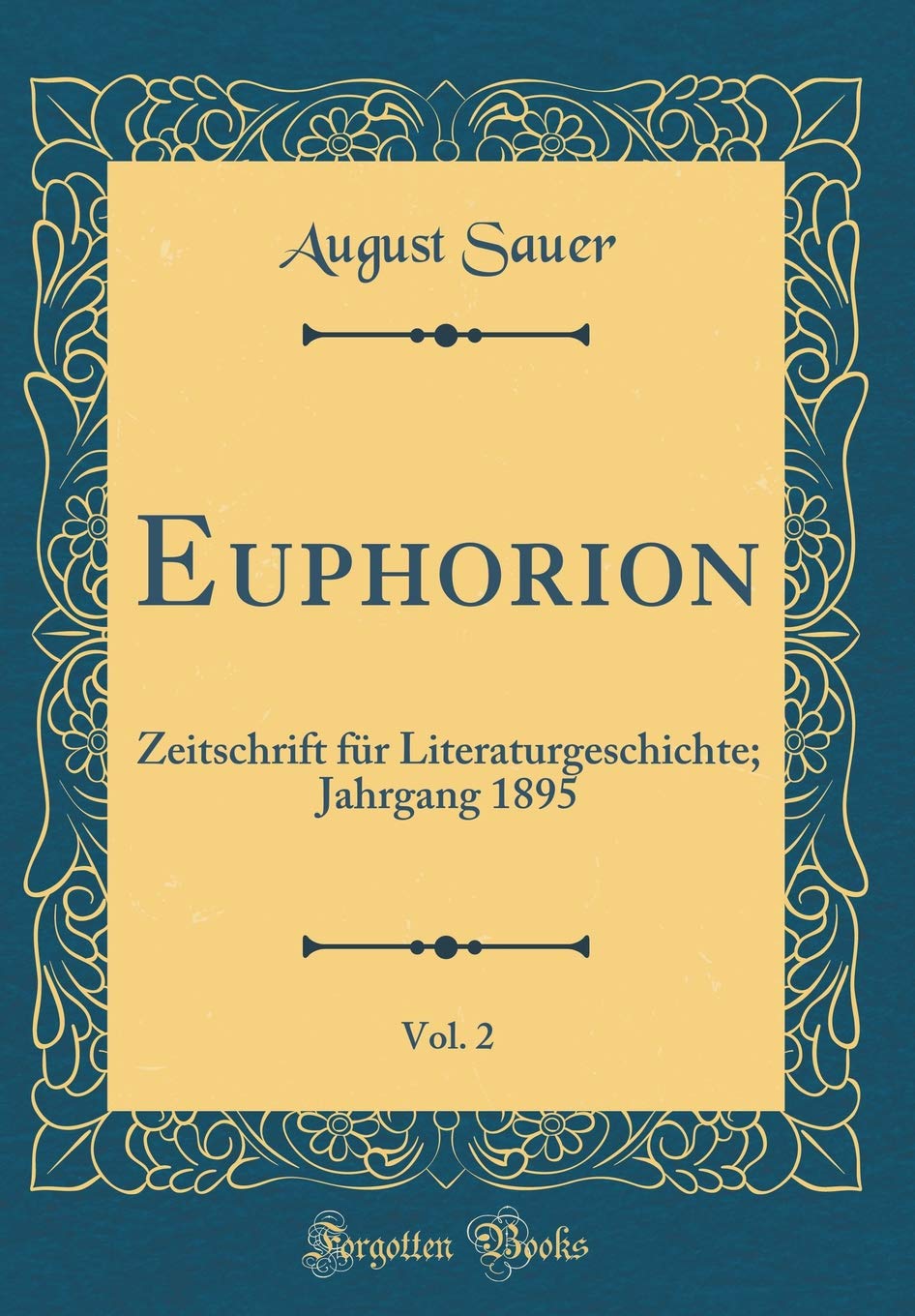 Euphorion, Vol. 2: Zeitschrift für Literaturgeschichte; Jahrgang 1895 (Classic Reprint) Film, Art & Culture