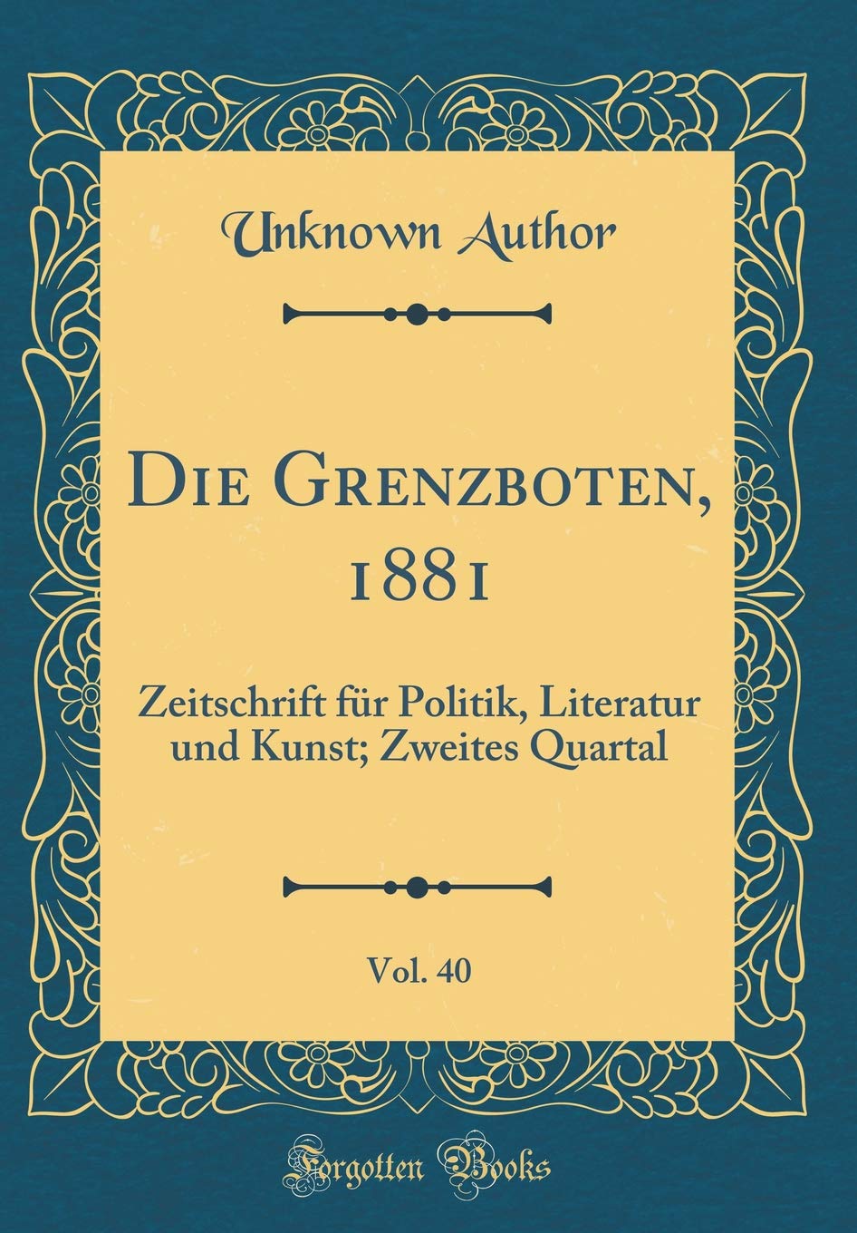 Die Grenzboten, 1881, Vol. 40: Zeitschrift für Politik, Literatur und Kunst; Zweites Quartal (Classic Reprint) Film, Art & Culture