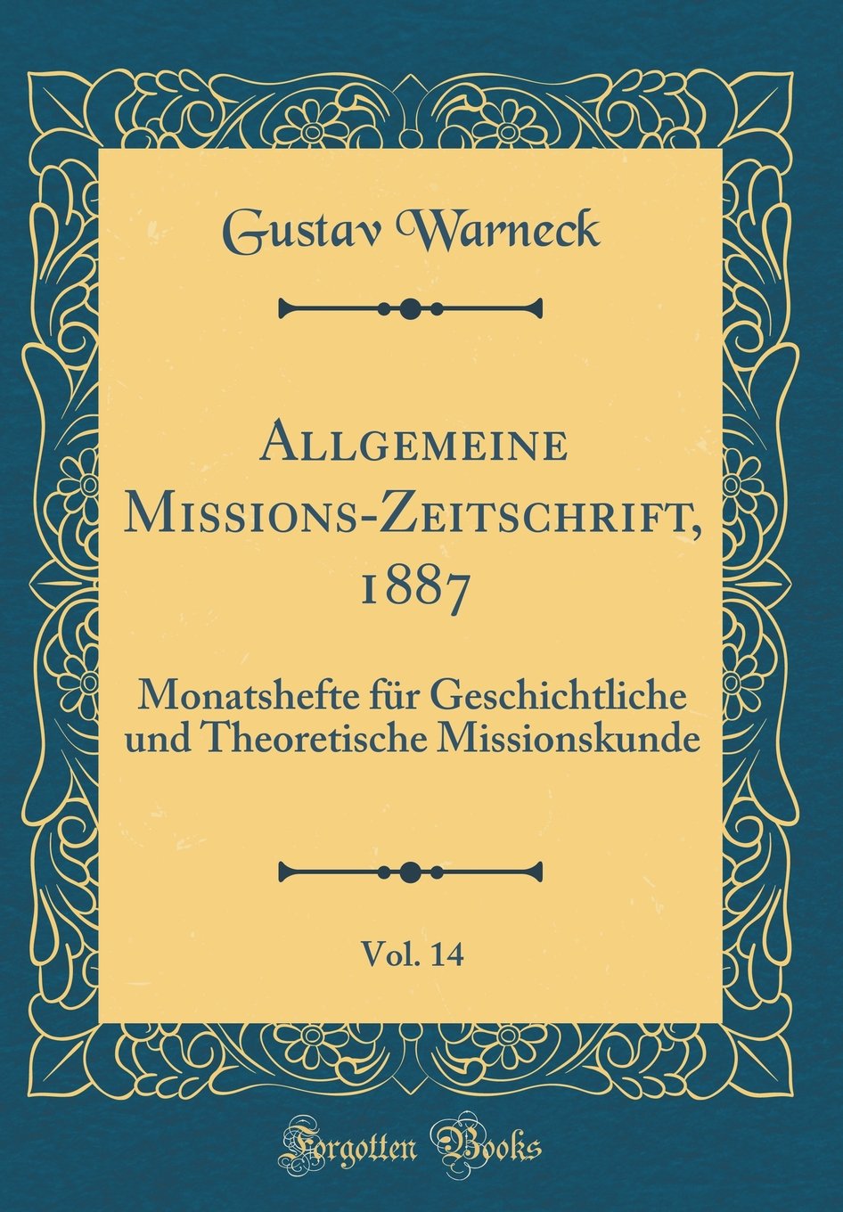 Allgemeine Missions-Zeitschrift, 1887, Vol. 14: Monatshefte für Geschichtliche und Theoretische Missionskunde (Classic Reprint) Film, Art & Culture