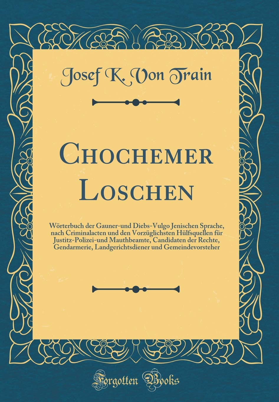 Chochemer Loschen: Wörterbuch der Gauner-und Diebs-Vulgo Jenischen Sprache, nach Criminalacten und den Vorzüglichsten Hülfsquellen für ... Landgerichtsdiener und Gemeindevorsteher Film, Art & Culture