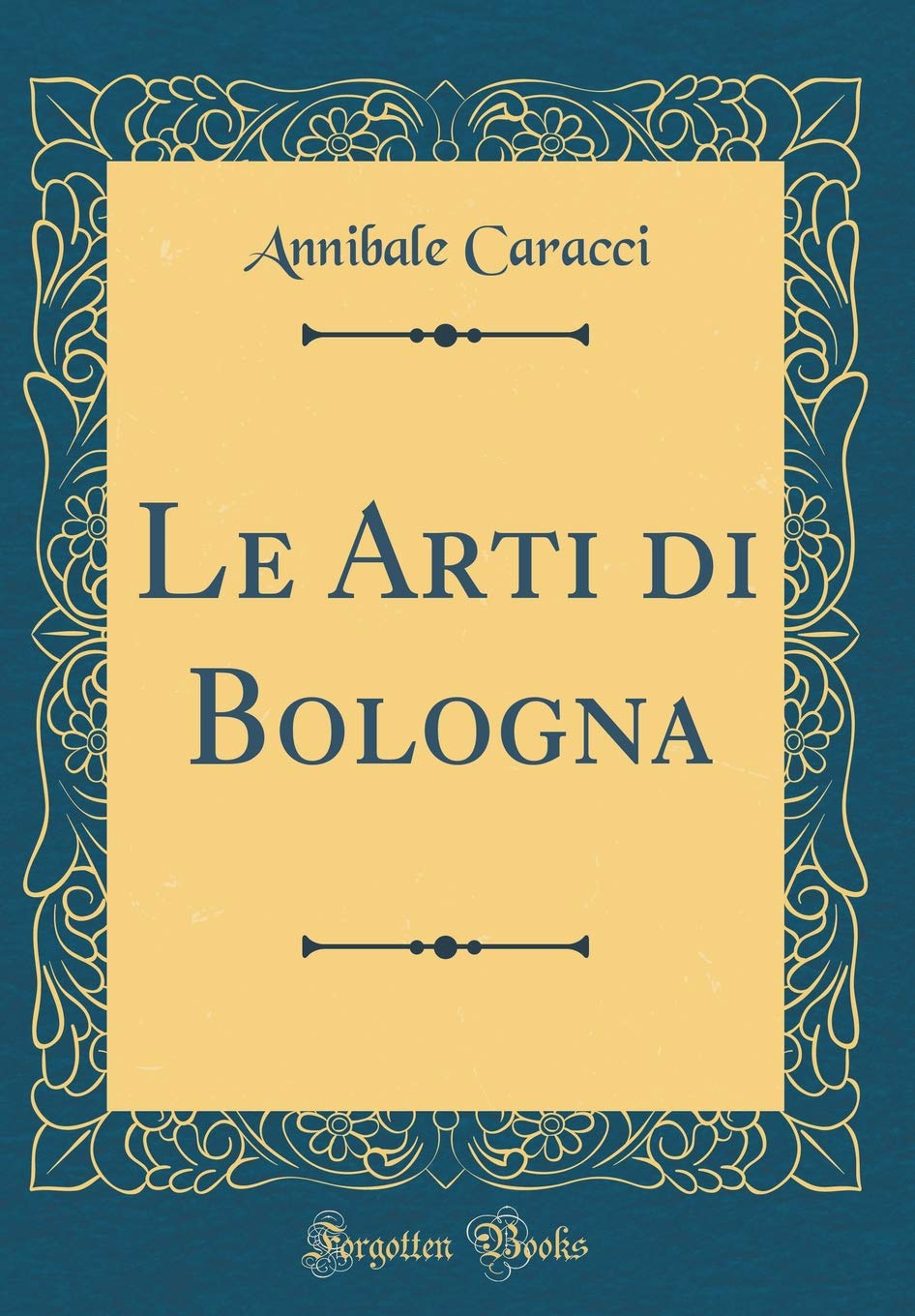 Le Arti di Bologna (Classic Reprint) Film, Art & Culture