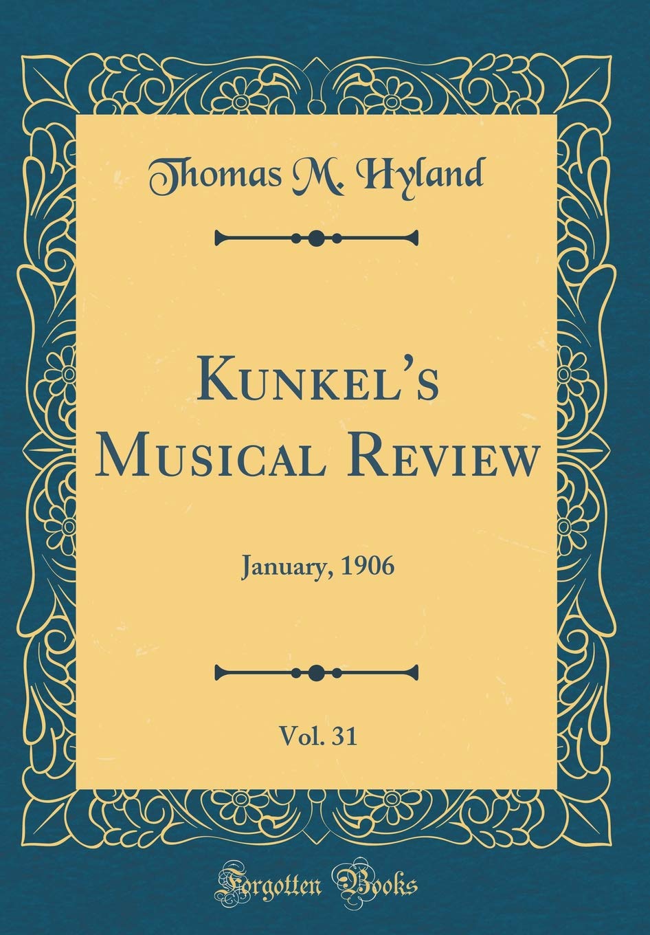Kunkel's Musical Review, Vol. 31: January, 1906 (Classic Reprint) Arts & Music