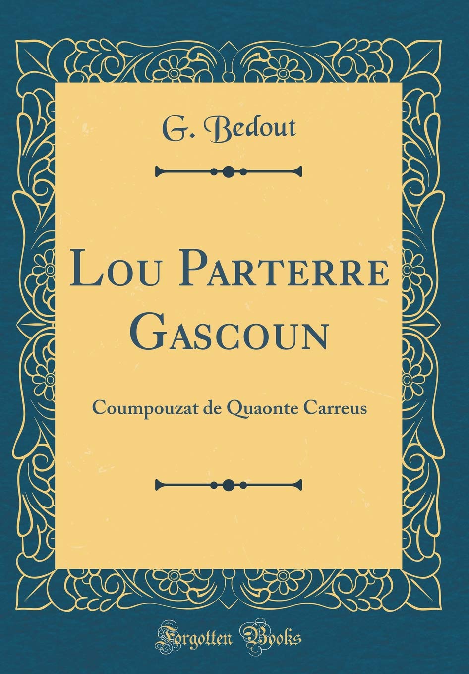 Lou Parterre Gascoun: Coumpouzat de Quaonte Carreus (Classic Reprint) Poetry