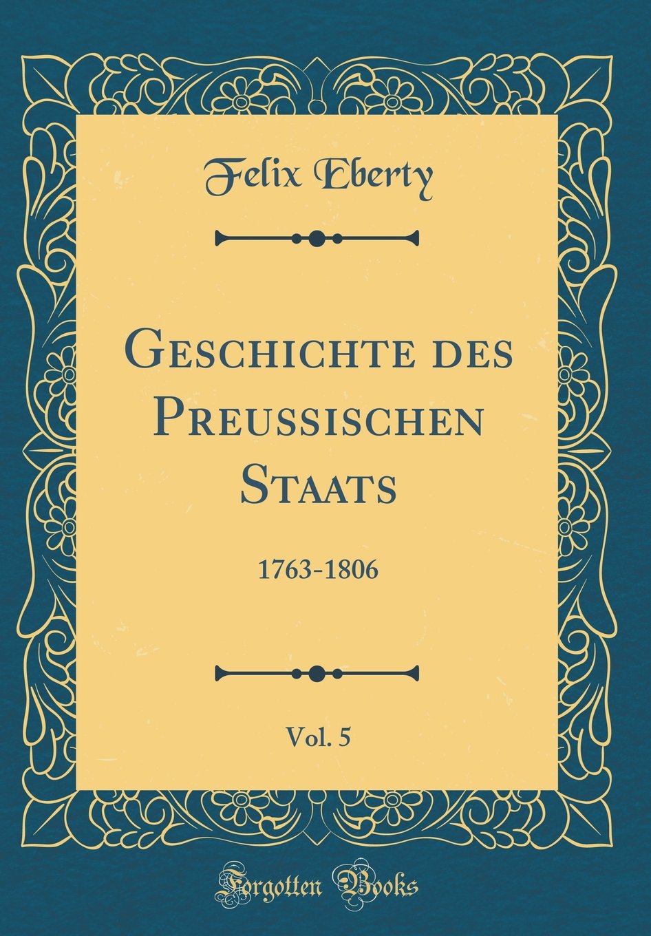 Geschichte des Preußischen Staats, Vol. 5: 1763-1806 (Classic Reprint) Film, Art & Culture