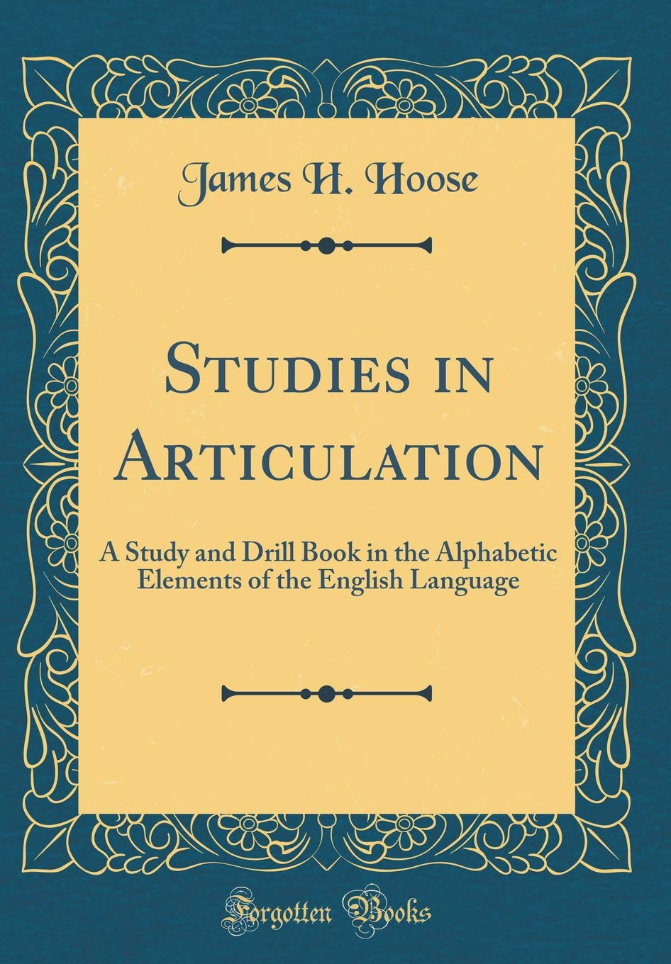 Studies in Articulation: A Study and Drill Book in the Alphabetic Elements of the English Language (Classic Reprint) Arts & Music