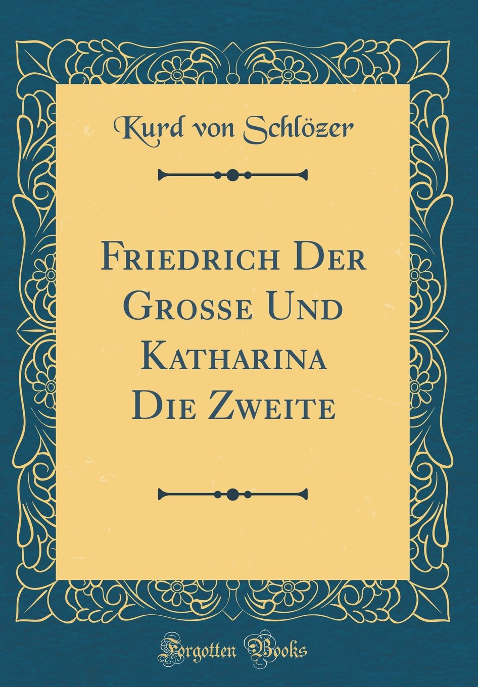 Friedrich Der Große Und Katharina Die Zweite (Classic Reprint) Film, Art & Culture