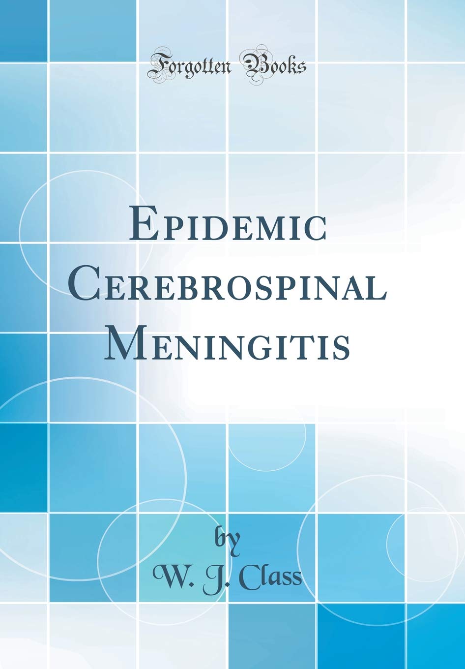 Epidemic Cerebrospinal Meningitis (Classic Reprint) Medicine