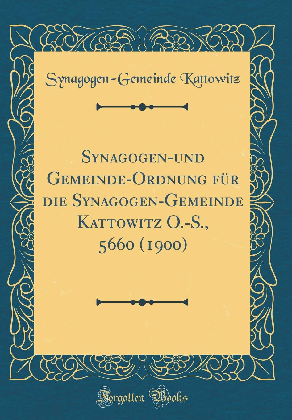 Synagogen-Und Gemeinde-Ordnung Für Die Synagogen-Gemeinde Kattowitz O.-S., 5660 (1900) (Classic Reprint) Leisure, Home & Garden