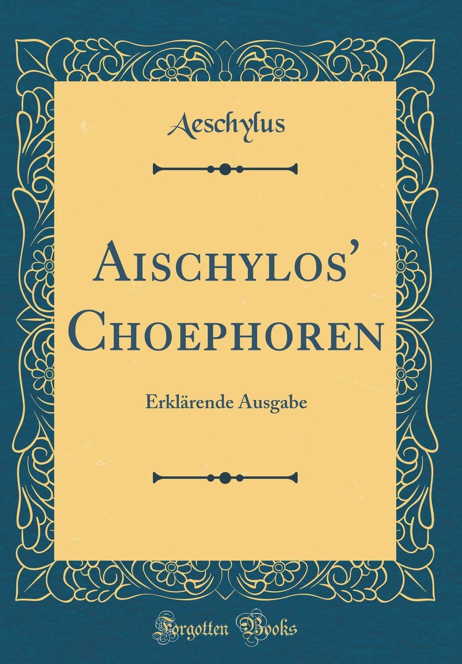 Aischylos' Choephoren: Erklärende Ausgabe (Classic Reprint) Drama