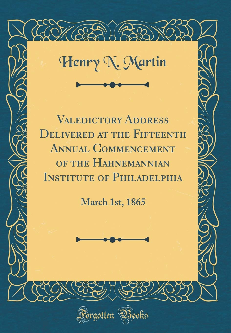Valedictory Address Delivered at the Fifteenth Annual Commencement of the Hahnemannian Institute of Philadelphia: March 1st, 1865 (Classic Reprint) Lifestyle