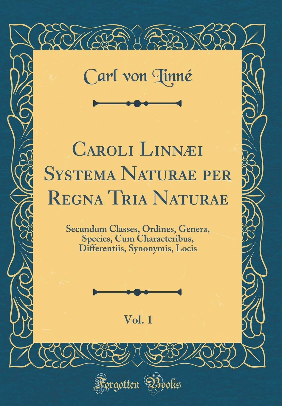 Caroli Linnæi Systema Naturae per Regna Tria Naturae, Vol. 1: Secundum Classes, Ordines, Genera, Species, Cum Characteribus, Differentiis, Synonymis, Locis (Classic Reprint) Foreign Languages ​​& Dictionaries