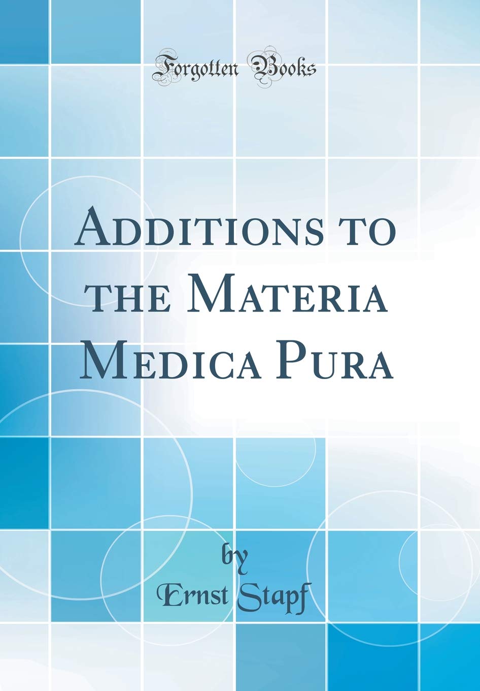 Additions to the Materia Medica Pura (Classic Reprint) Medicine