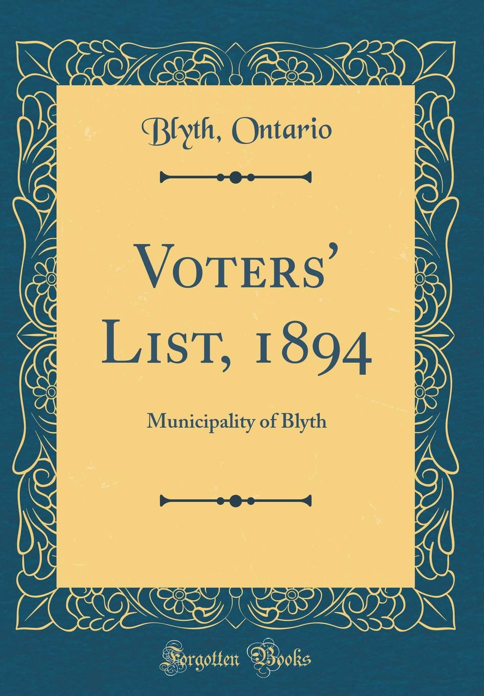 Voters' List, 1894: Municipality of Blyth (Classic Reprint) Reference Books