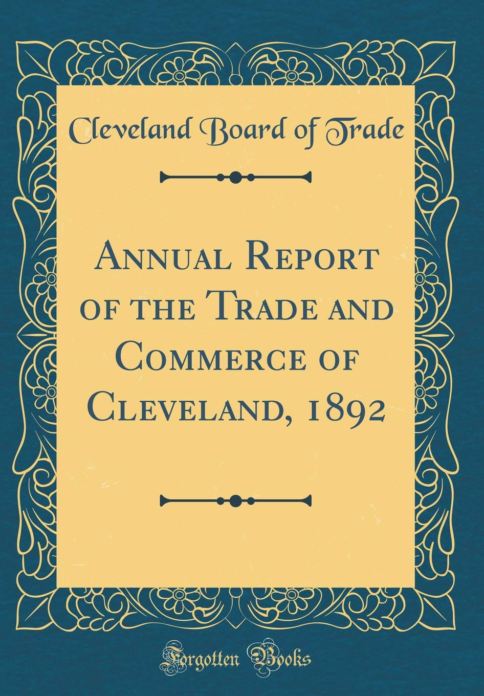 Annual Report of the Trade and Commerce of Cleveland, 1892 (Classic Reprint) Reference Books