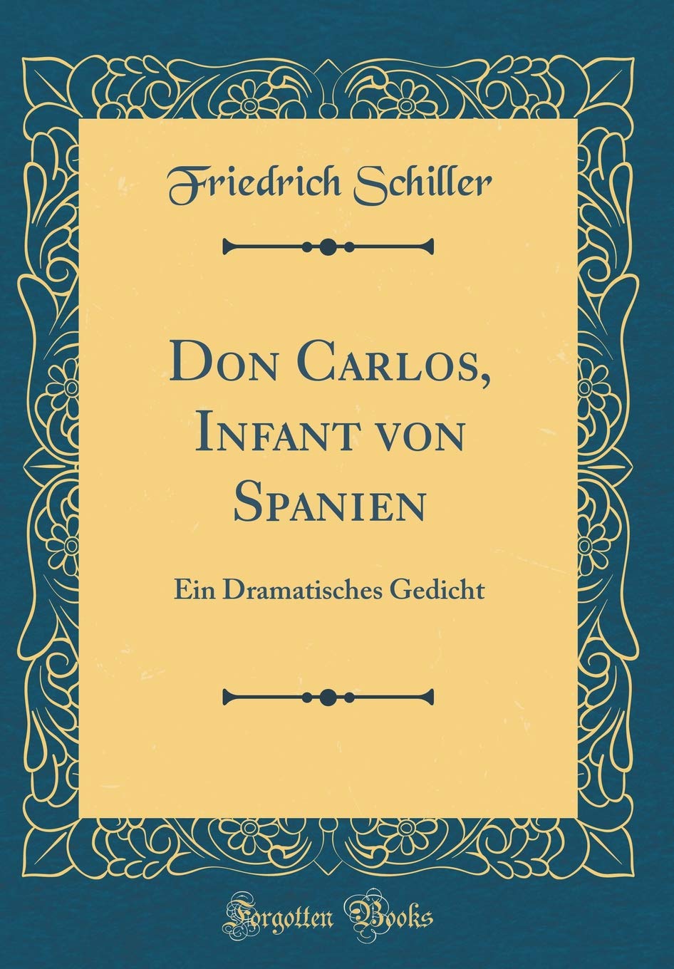 Don Carlos, Infant von Spanien: Ein Dramatisches Gedicht (Classic Reprint) Drama