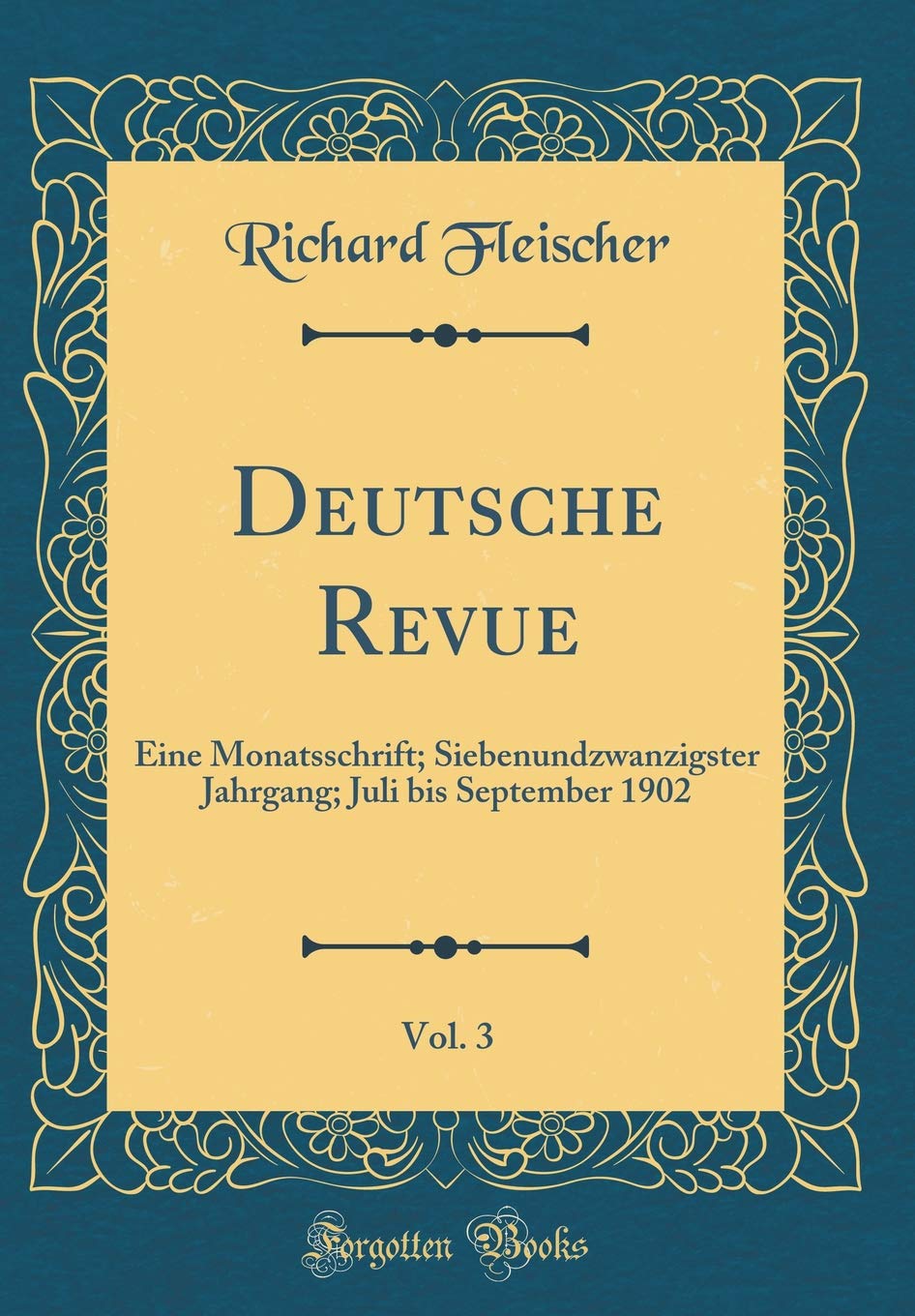 Deutsche Revue, Vol. 3: Eine Monatsschrift; Siebenundzwanzigster Jahrgang; Juli bis September 1902 (Classic Reprint) Film, Art & Culture