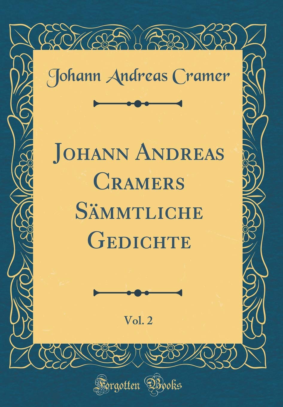 Johann Andreas Cramers Sämmtliche Gedichte, Vol. 2 (Classic Reprint) Religion & Esotericism