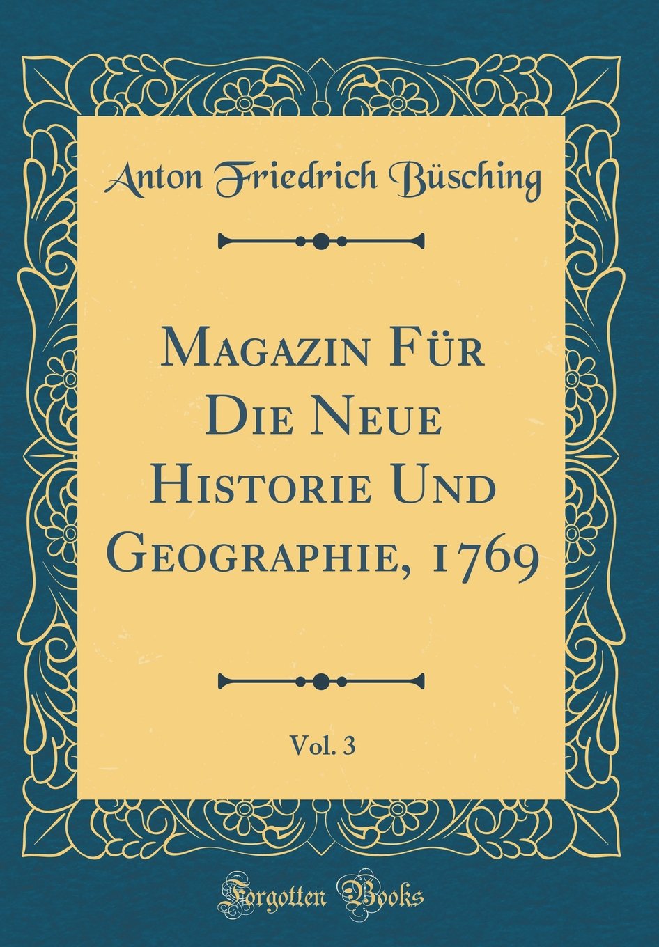 Magazin Für Die Neue Historie Und Geographie, 1769, Vol. 3 (Classic Reprint) Business, Finance & Career