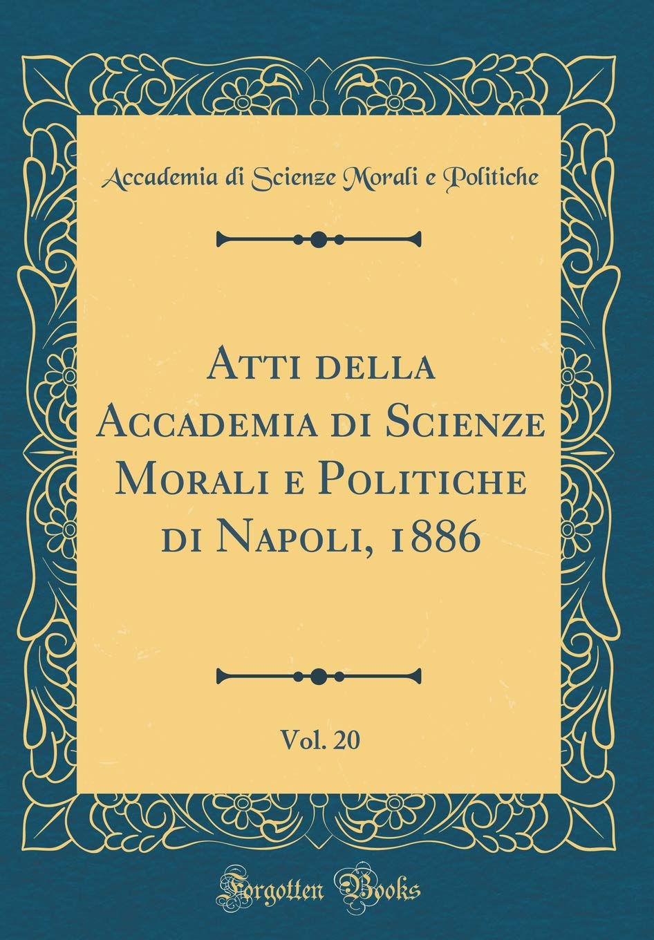 Atti della Accademia di Scienze Morali e Politiche di Napoli, 1886, Vol. 20 (Classic Reprint) Philosophy
