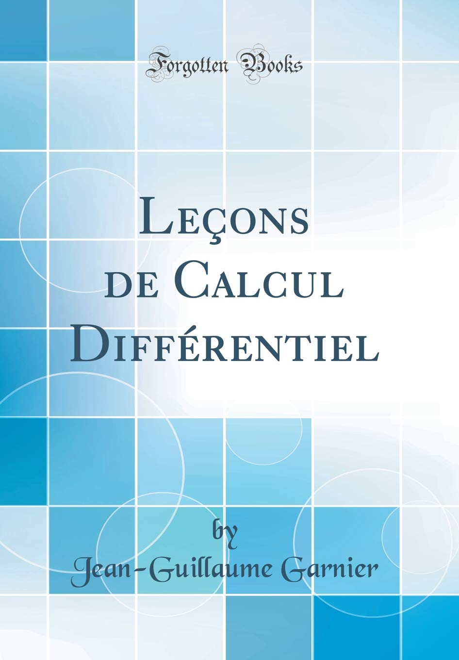 Leçons de Calcul Différentiel (Classic Reprint) Mathematics