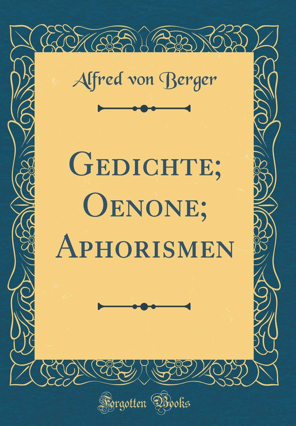 Gedichte; Oenone; Aphorismen (Classic Reprint) Poetry