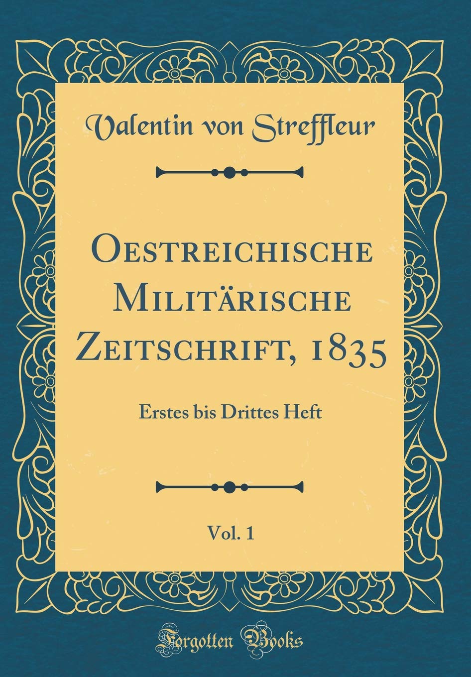 Oestreichische Militärische Zeitschrift, 1835, Vol. 1: Erstes bis Drittes Heft (Classic Reprint) Film, Art & Culture