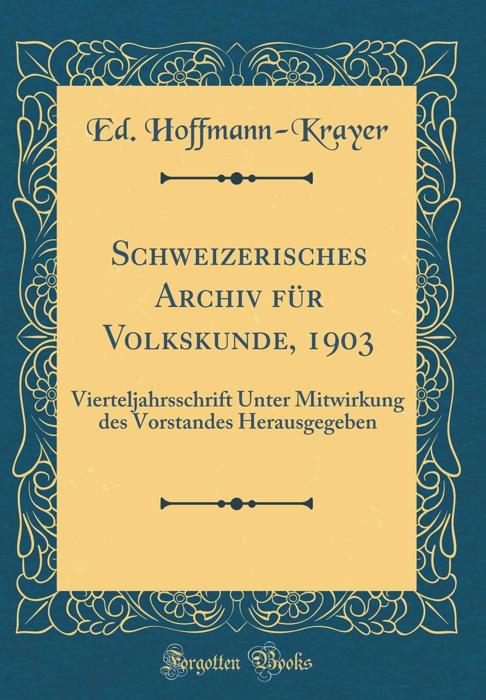 Schweizerisches Archiv für Volkskunde, 1903: Vierteljahrsschrift Unter Mitwirkung des Vorstandes Herausgegeben (Classic Reprint) Books