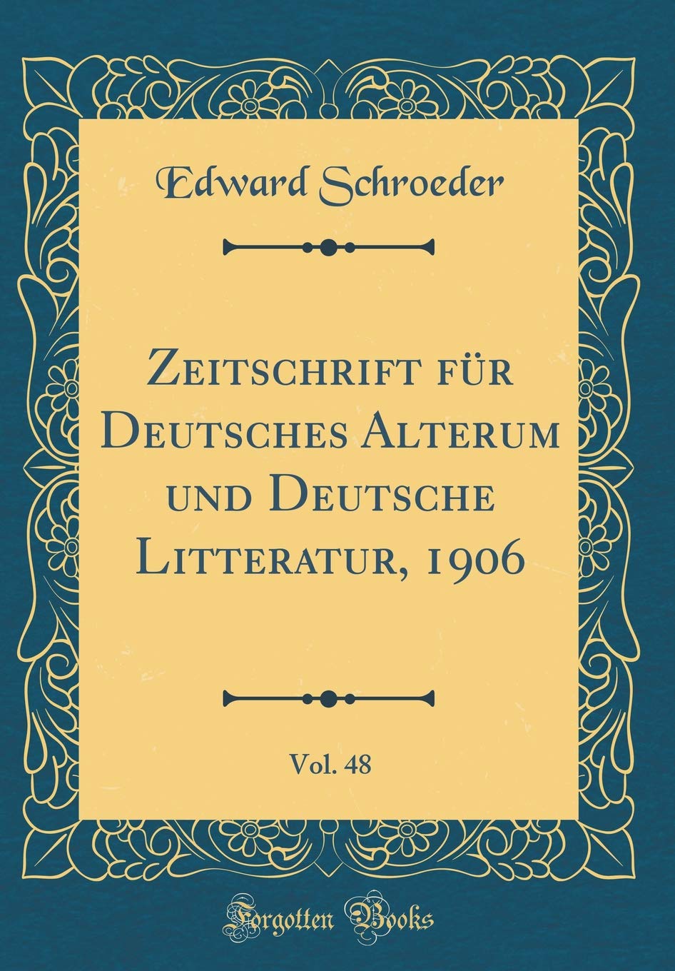 Zeitschrift für Deutsches Alterum und Deutsche Litteratur, 1906, Vol. 48 (Classic Reprint) Poetry
