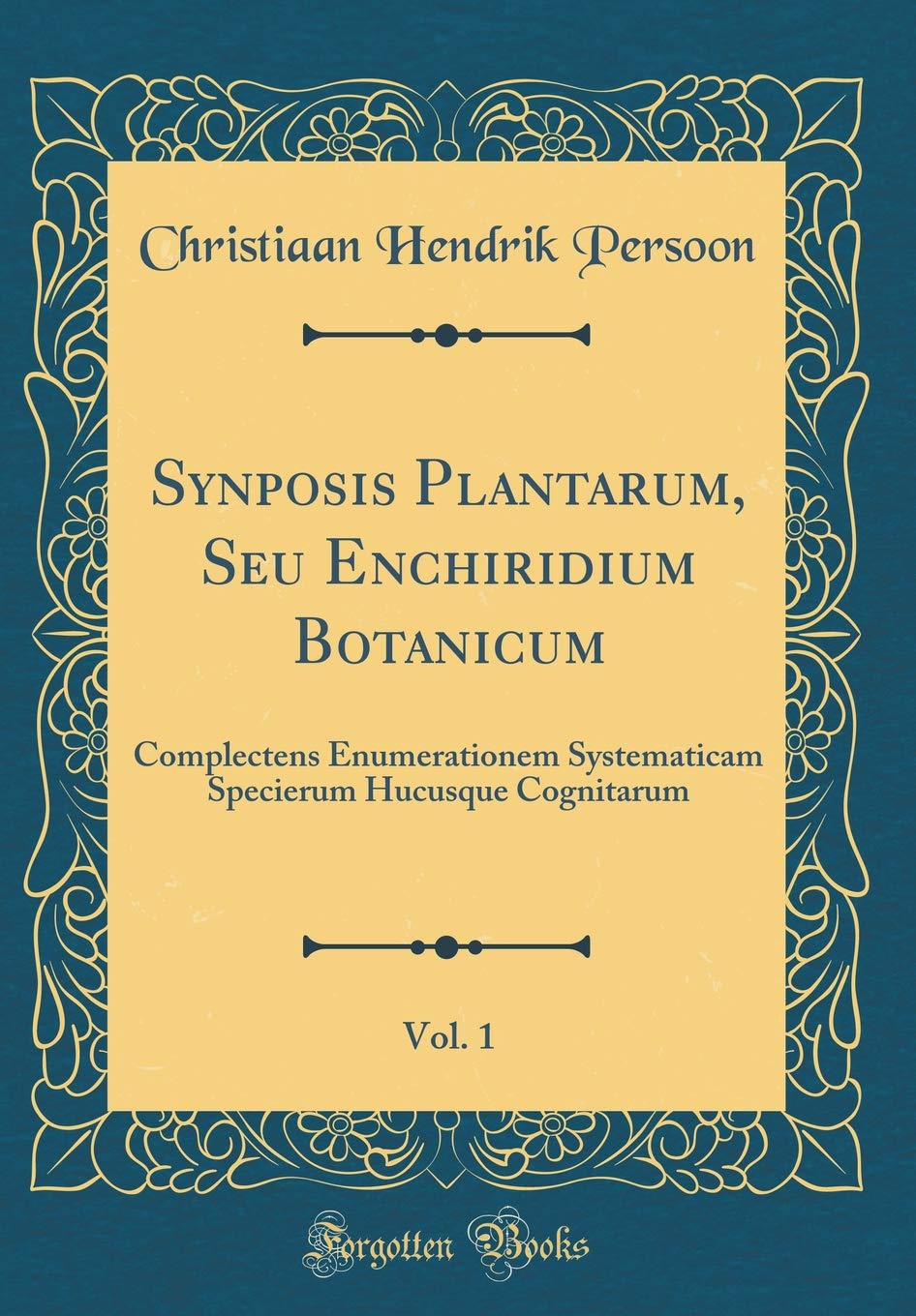Synposis Plantarum, Seu Enchiridium Botanicum, Vol. 1: Complectens Enumerationem Systematicam Specierum Hucusque Cognitarum (Classic Reprint) Foreign Languages ​​& Dictionaries