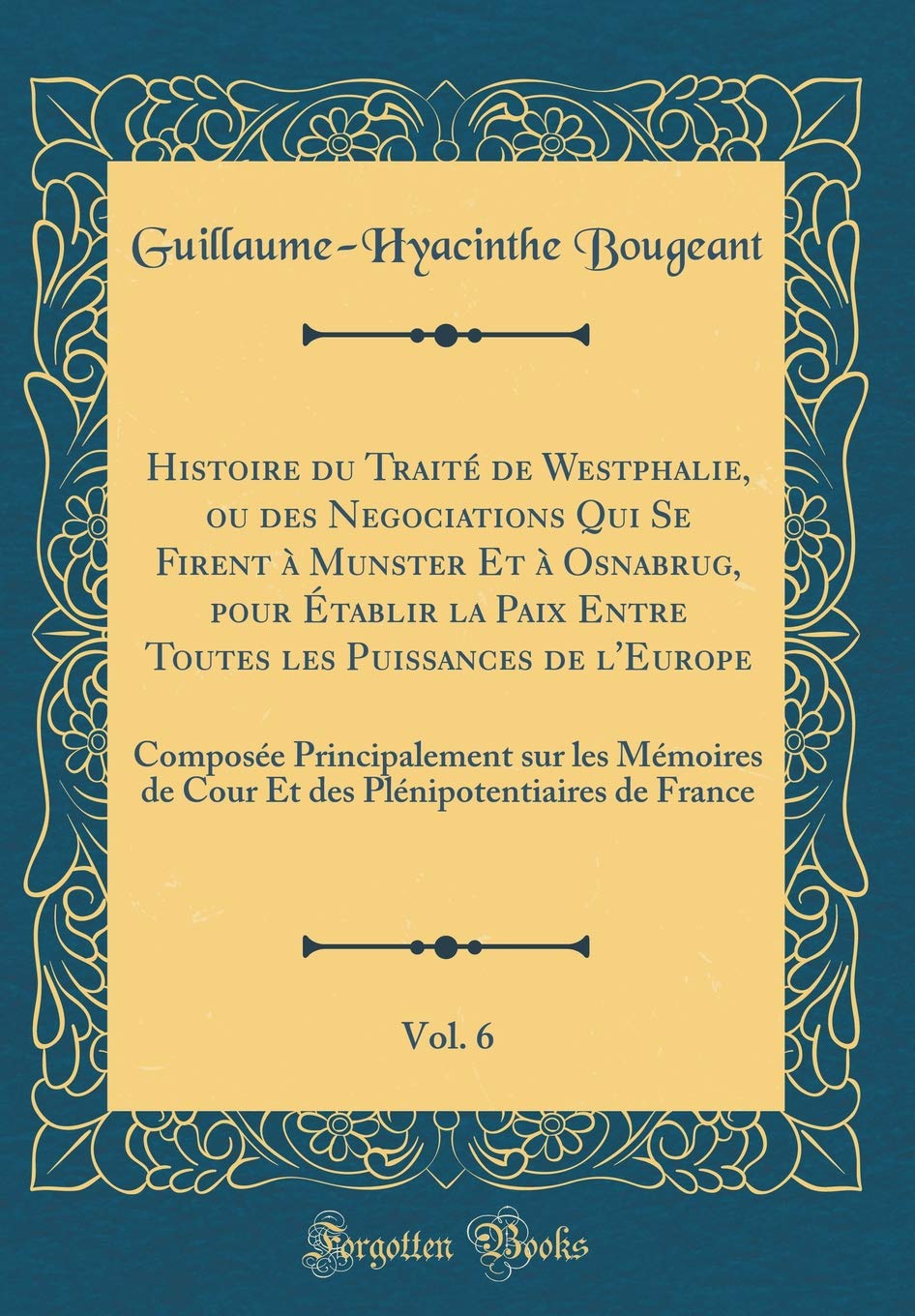 Histoire du Traité de Westphalie, ou des Negociations Qui Se Firent à Munster Et à Osnabrug, pour Établir la Paix Entre Toutes les Puissances de ... de Cour Et des Plénipotentiaires de France Film, Art & Culture