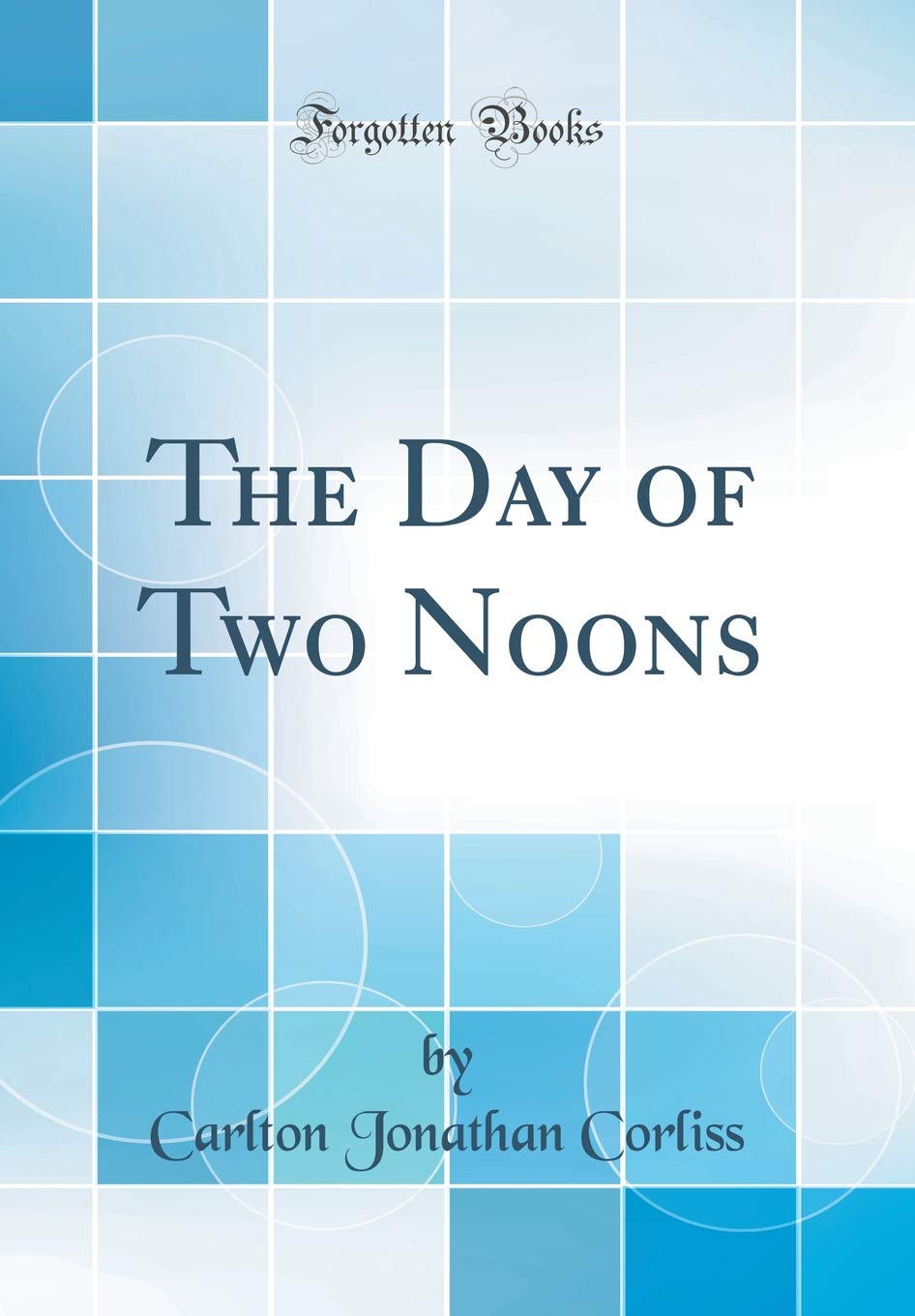 The Day of Two Noons (Classic Reprint) Business, Finance & Career