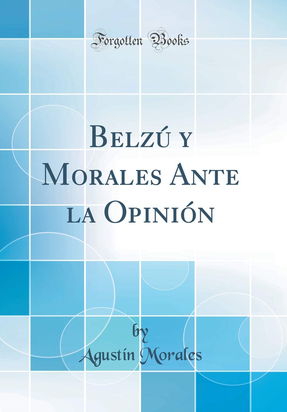 Belzú y Morales Ante la Opinión (Classic Reprint) Politics & History