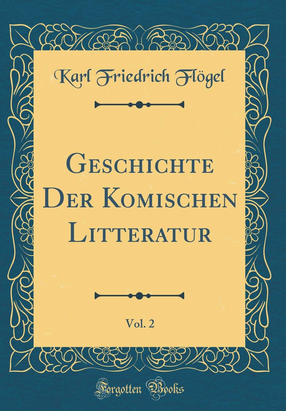 Geschichte Der Komischen Litteratur, Vol. 2 (Classic Reprint) Film, Art & Culture