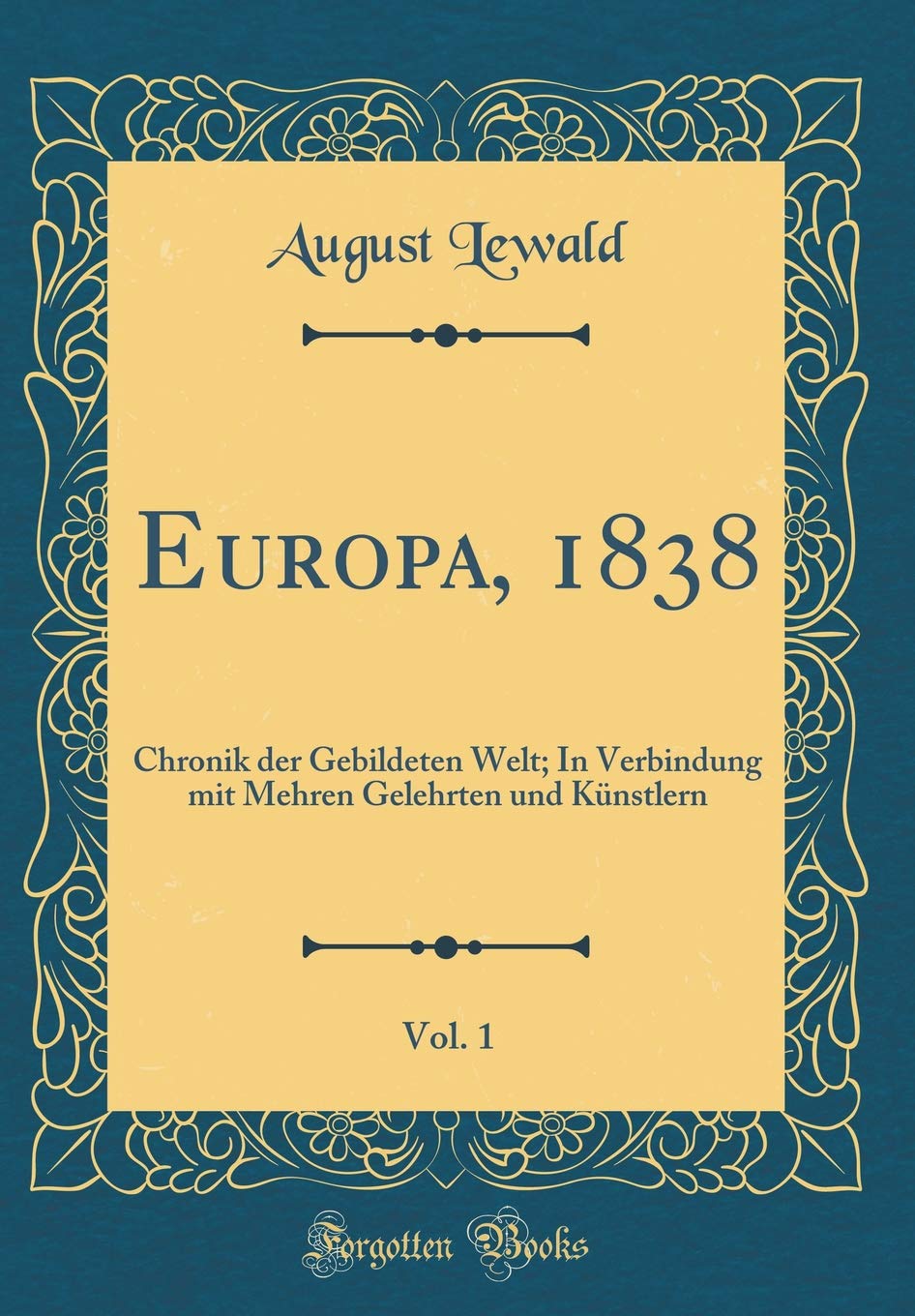 Europa, 1838, Vol. 1: Chronik der Gebildeten Welt; In Verbindung mit Mehren Gelehrten und Künstlern (Classic Reprint) Film, Art & Culture