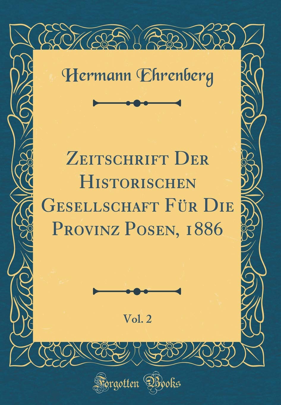 Zeitschrift Der Historischen Gesellschaft Für Die Provinz Posen, 1886, Vol. 2 (Classic Reprint) Foreign Languages ​​& Dictionaries
