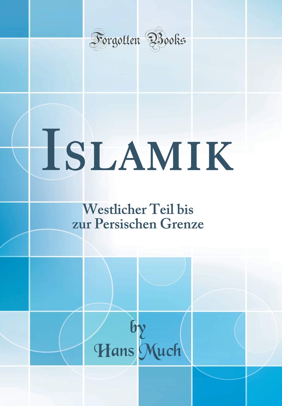 Islamik: Westlicher Teil bis zur Persischen Grenze (Classic Reprint) Architecture