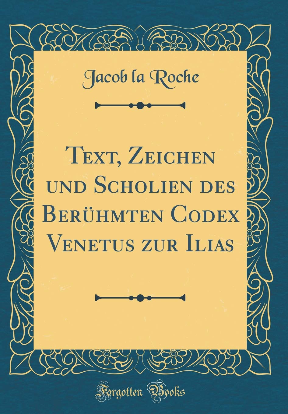 Text, Zeichen und Scholien des Berühmten Codex Venetus zur Ilias (Classic Reprint) Religion & Esotericism