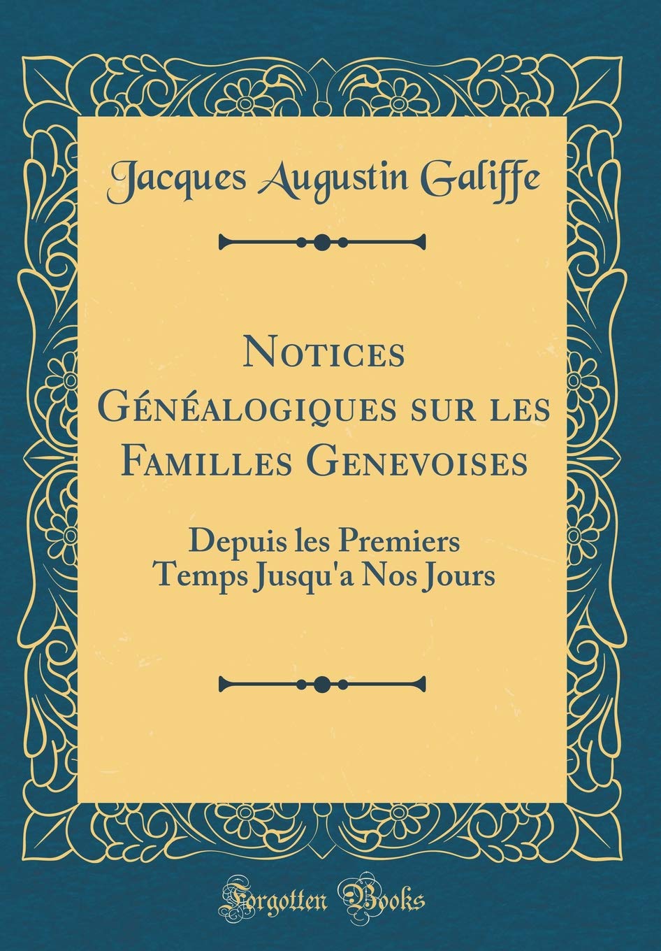 Notices Généalogiques sur les Familles Genevoises: Depuis les Premiers Temps Jusqu'a Nos Jours (Classic Reprint) Film, Art & Culture
