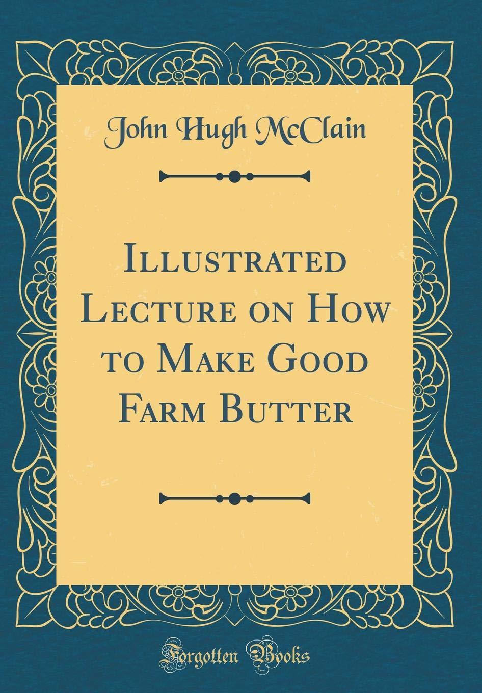 Illustrated Lecture on How to Make Good Farm Butter (Classic Reprint) Architecture