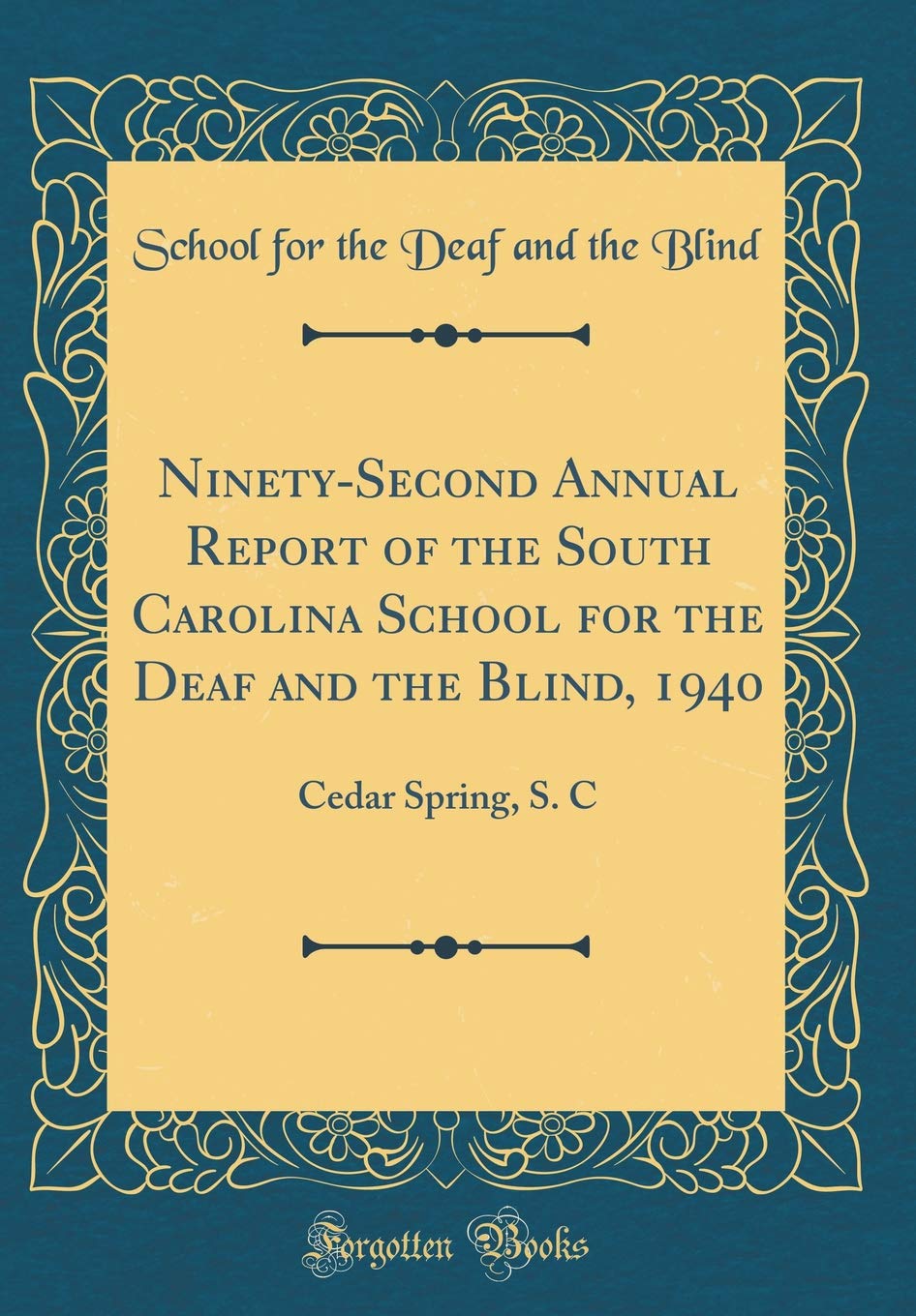 Ninety-Second Annual Report of the South Carolina School for the Deaf and the Blind, 1940: Cedar Spring, S. C (Classic Reprint) Reference Books