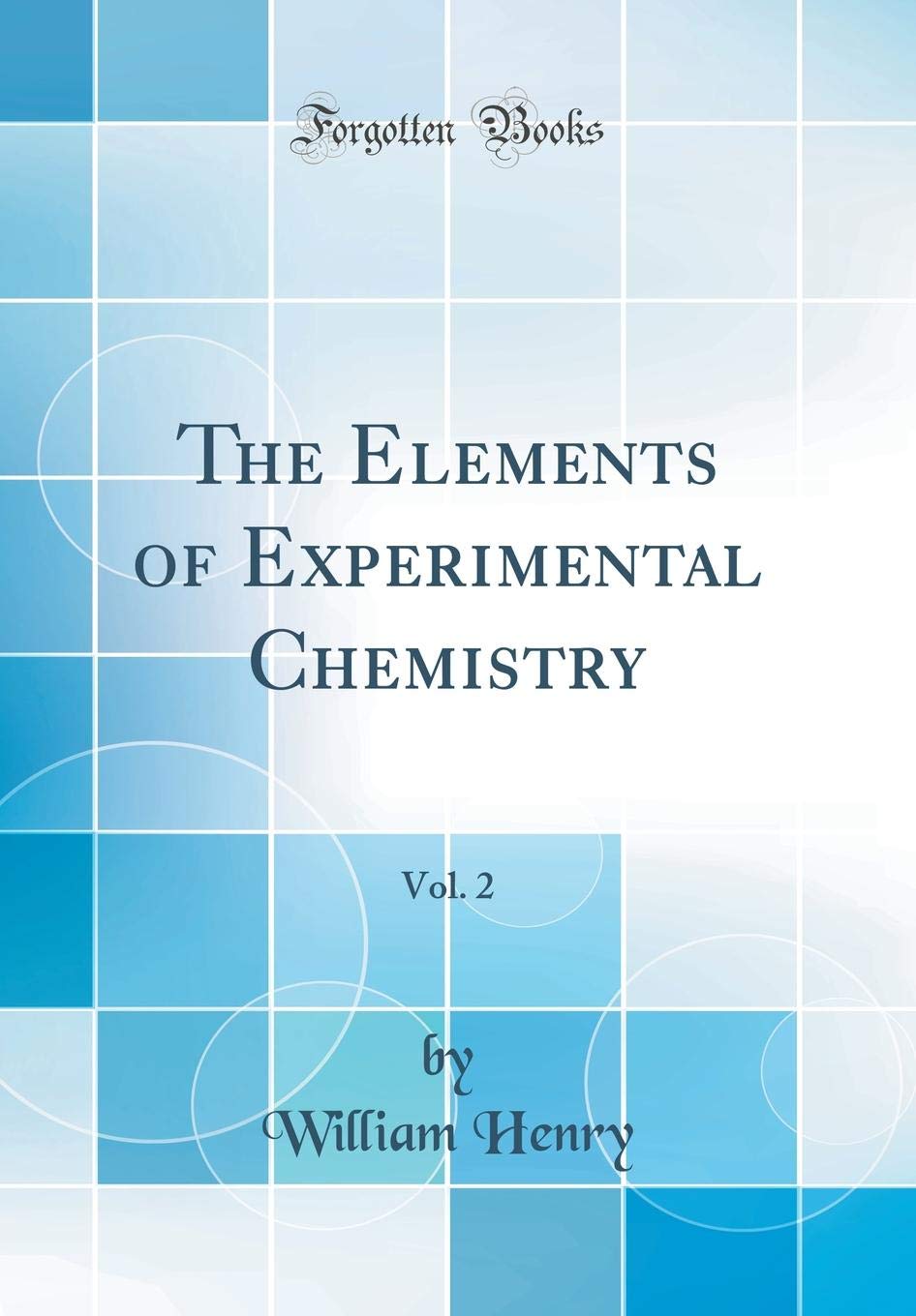 The Elements of Experimental Chemistry, Vol. 2 (Classic Reprint) Natural Sciences