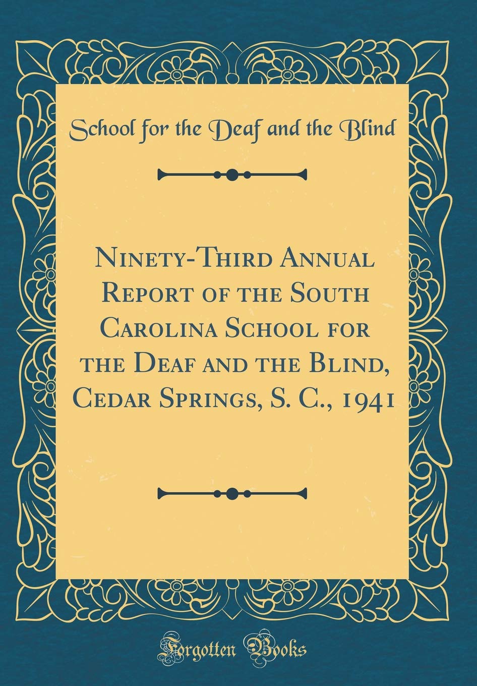 Ninety-Third Annual Report of the South Carolina School for the Deaf and the Blind, Cedar Springs, S. C., 1941 (Classic Reprint) Reference Books