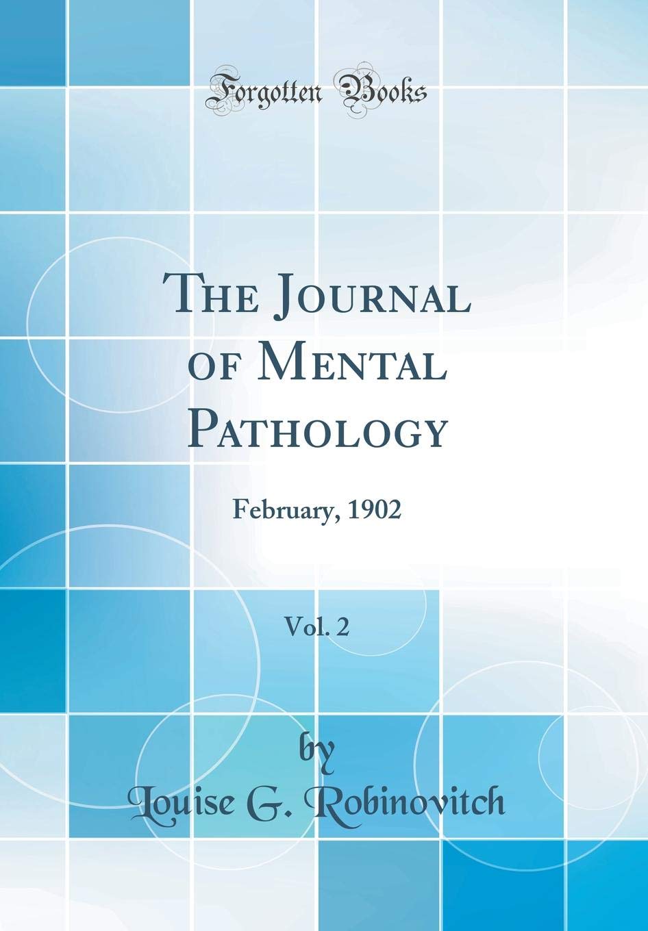 The Journal of Mental Pathology, Vol. 2: February, 1902 (Classic Reprint) Medicine