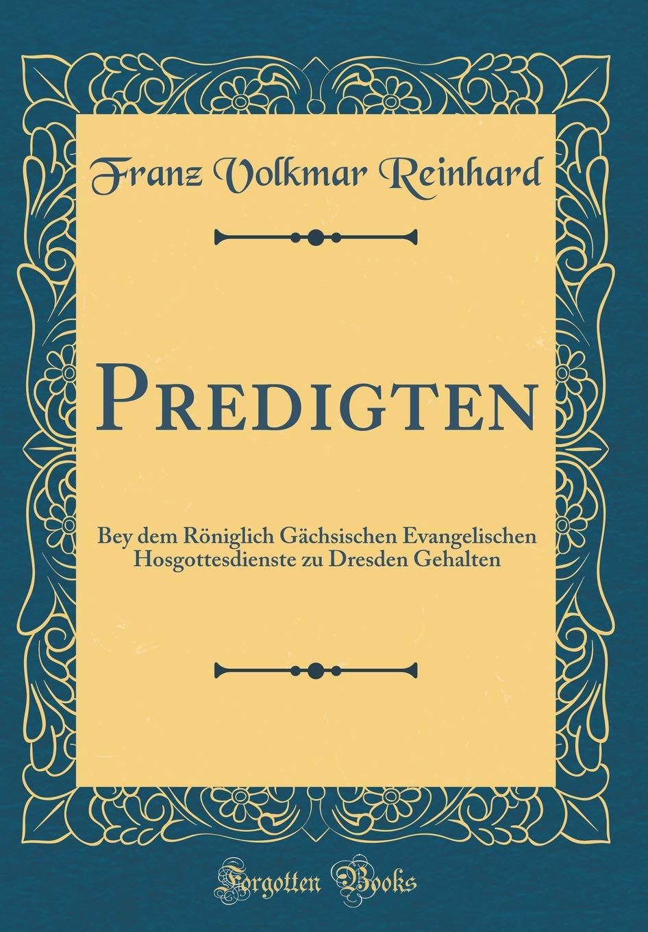 Predigten: Bey dem Röniglich Gächsischen Evangelischen Hosgottesdienste zu Dresden Gehalten (Classic Reprint) Leisure, Home & Garden