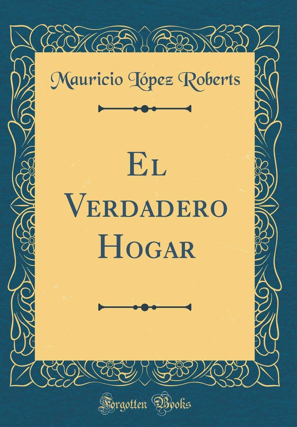 El Verdadero Hogar (Classic Reprint) Contemporary literature